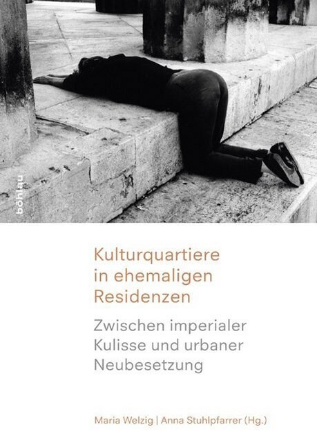 Kulturquartiere in Ehemaligen Residenzen: Zwischen Imperialer Kulisse Und Urbaner Neubesetzung. Das Wiener hofburg-Museums-Quartier Und Internationa (Paperback)