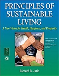 Principles of Sustainable Living: A New Vision for Health, Happiness, and Prosperity (Paperback)
