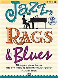 Jazz, Rags & Blues, Book 1: 10 Original Pieces for the Late Elementary to Early Intermediate Pianist [With CD (Audio)]                                 (Paperback)