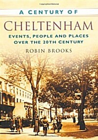 A Century of Cheltenham : Events, People and Places Over the 20th Century (Paperback)