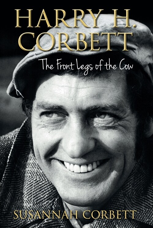Harry H. Corbett: The Front Legs of the Cow (Hardcover)