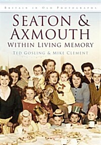 Seaton and Axmouth Within Living Memory : Britain in Old Photographs (Paperback)