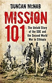 Mission 101 : The Untold Story of the SOE and the Second World War in Ethiopia (Paperback)