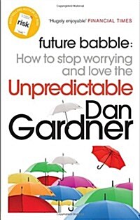 Future Babble : How to Stop Worrying and Love the Unpredictable (Paperback)