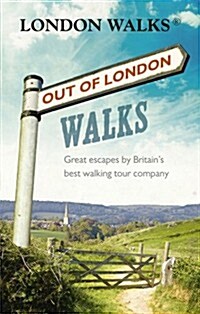 Out of London Walks : Great escapes by Britain’s best walking tour company (Paperback)