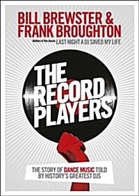 The Record Players : The story of dance music told by historys greatest DJs (Paperback)