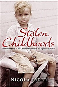 Stolen Childhoods : The Untold Story of the Children Interned by the Japanese in the Second World War (Paperback)