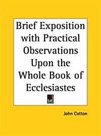 Brief Exposition with Practical Observations Upon the Whole Book of Ecclesiastes (Paperback)