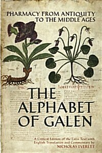 The Alphabet of Galen: Pharmacy from Antiquity to the Middle Ages: A Critical Edition of the Latin Text (Paperback)