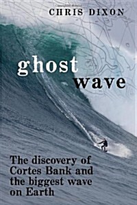 [중고] Ghost Wave: The Discovery of Cortes Bank and the Biggest Wave on Earth (Hardcover)