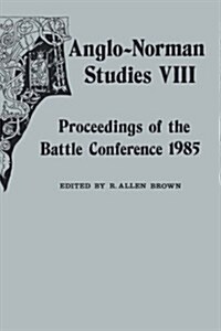 Anglo-Norman Studies VIII : Proceedings of the Battle Conference 1985 (Hardcover)