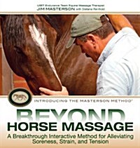 Beyond Horse Massage : A Breakthrough Interactive Method for Alleviating Soreness, Strain, and Tension (Hardcover)