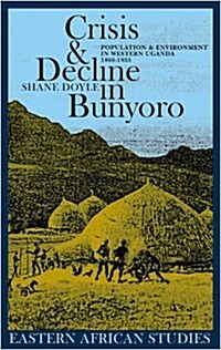 Crisis and Decline in Bunyoro : Population and Environment in Western Uganda 1860-1955 (Paperback)