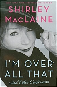 Im Over All That : and Other Confessions (Paperback)