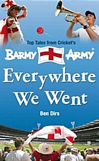 Everywhere We Went : Top Tales from Crickets Barmy Army (Hardcover)