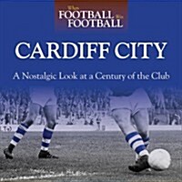 When Football Was Football: Cardiff : A Nostalgic Look at a Century of the Club (Hardcover)