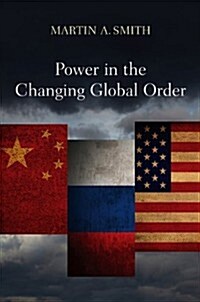 Power in the Changing Global Order : The US, Russia and China (Paperback)