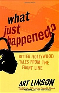 What Just Happened? : Bitter Hollywood Tales from the Front Line (Paperback, New ed)