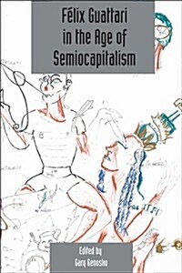 Felix Guattari in the Age of Semiocapitalism : Deleuze Studies Volume 6, Issue 2 (Paperback)