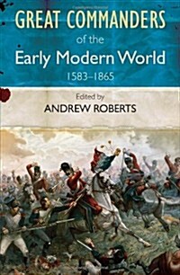 The Great Commanders of the Early Modern World 1567-1865 (Paperback)