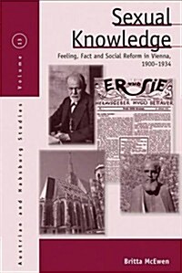 Sexual Knowledge : Feeling, Fact, and Social Reform in Vienna, 1900-1934 (Hardcover)