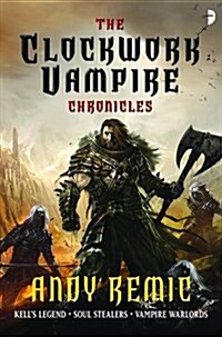 Clockwork Vampire Chronicles : Kells Legend; Soul Stealers; Vampire Warlords (Paperback)