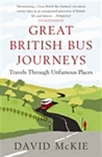 Great British Bus Journeys : Travels Through Unfamous Places (Paperback)