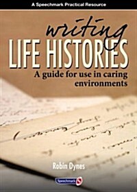 Writing Life Histories : A Guide for use in Caring Environments (Paperback, New ed)