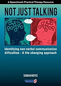 Not Just Talking : Identifying Non-Verbal Communication Difficulties - A Life Changing Approach (Paperback)