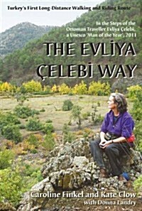 The Evliya Celebi Way : Turkeys First Long-distance Walking and Riding Route (Paperback)