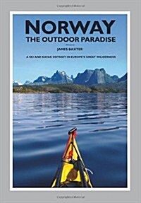 Norway the Outdoor Paradise : A Ski and Kayak Odyssey in Europes Great Wilderness (Hardcover)