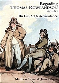 Regarding Thomas Rowlandson 1757-1827 (Hardcover)