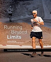Running Beyond Limits : The Adventures of an Ultra Marathon Runner (Hardcover)