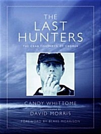 The Last Hunters : The Crab Fishermen of Cromer (Hardcover)