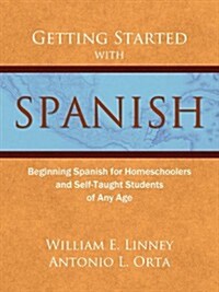 Getting Started with Spanish: Beginning Spanish for Homeschoolers and Self-Taught Students of Any Age                                                  (Paperback)