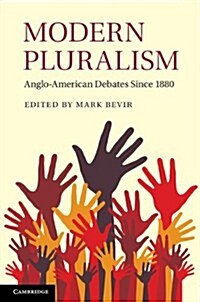 Modern Pluralism : Anglo-American Debates Since 1880 (Hardcover)