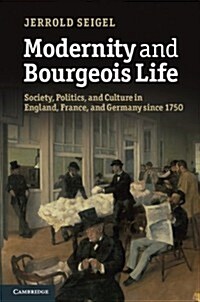 Modernity and Bourgeois Life : Society, Politics, and Culture in England, France and Germany since 1750 (Hardcover)