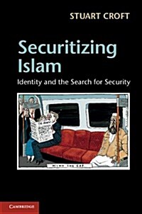 Securitizing Islam : Identity and the Search for Security (Hardcover)