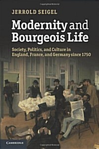 Modernity and Bourgeois Life : Society, Politics, and Culture in England, France and Germany since 1750 (Paperback)