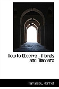 How to Observe - Morals and Manners (Paperback)