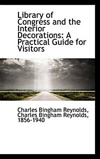 Library of Congress and the Interior Decorations: A Practical Guide for Visitors (Paperback)