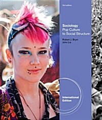 Sociology: Pop Culture to Social Structure. Robert Brym, John Lie (Paperback, 3, Revised)