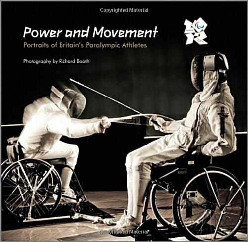 Power and Movement: Portraits of Britains Paralympic Athletes (Hardcover)