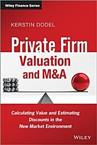 Private Firm Valuation and M&A: Calculating Value and Estimating Discounts in the New Market Environment (Hardcover)