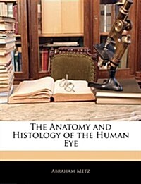 The Anatomy and Histology of the Human Eye (Paperback)