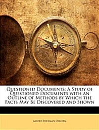 Questioned Documents: A Study of Questioned Documents with an Outline of Methods by Which the Facts May Be Discovered and Shown                        (Paperback)