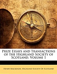 Prize Essays and Transactions of the Highland Society of Scotland, Volume 1 (Paperback)