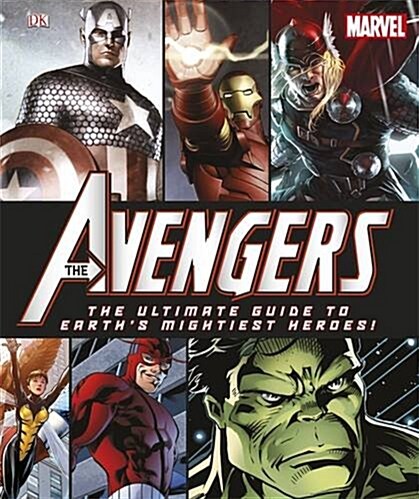 Avengers the Ultimate Guide to Earths Mightiest Heroes! (Hardcover)