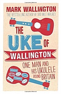 The Uke of Wallington : One Man and His Ukulele Round Britain (Paperback)