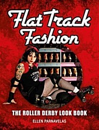 Flat Track Fashion : The Roller Derby Look Book (Paperback)